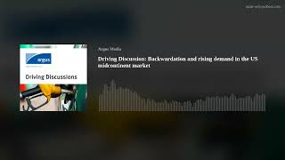 Driving Discussion: Backwardation and rising demand in the US midcontinent market