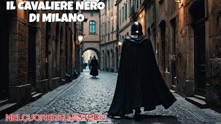 IL MISTERIOSO CAVALIERE NERO DI MILANO