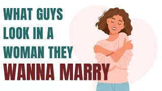 What do guys look for in a woman they want to marry