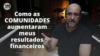 Como as COMUNIDADES aumentaram meus resultados financeiros