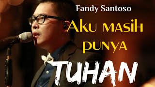 Aku masih punya Tuhan - Fandy Santoso (Lirik) #rohanikristen #lagurohani #lagurohaniterbaru