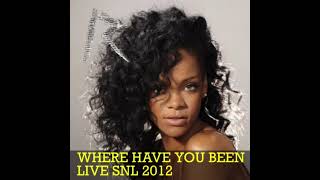 Rihanna - Where Have You Been (Live Saturday Night Live 2012 [Audio])