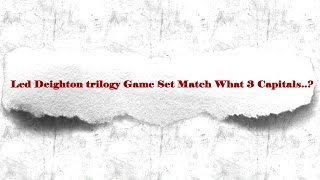 Led Deighton trilogy Game Set Match What 3 Capitals..? General knowledge ( GK ) ( QUIZ )