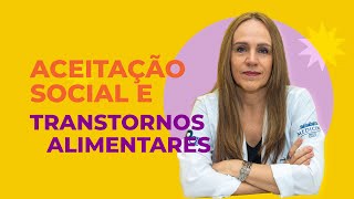 O impacto da ACEITAÇÃO SOCIAL no desenvolvimento de TRANSTORNOS ALIMENTARES | Dra Bianca Thurm