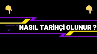 NASIL TARİHÇİ OLUNUR ?