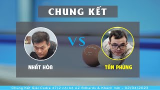 NHẤT HÒA vs TẤN PHÙNG - CHUNG KẾT GIẢI CADRE 47/2 AZ BILLIARDS VÀ KHÁCH MỜI  04/2023