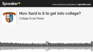 How Hard Is It to Get into College?