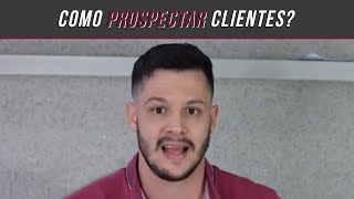 COMO PROSPECTAR CLIENTES - Aprenda!