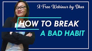 HOW TO BREAK  A BAD HABIT (WEBINAR)