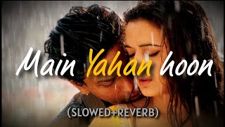 Main Yahaan Hoon (Slowed+Reverb) Veer-Zaara | Lo-fi Mix Song Bollywood Playlist | TextAudio lyrics