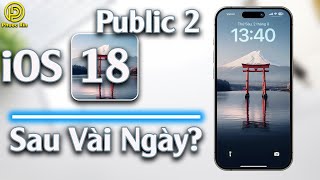 iOS 18 public 2 sau vài ngày?