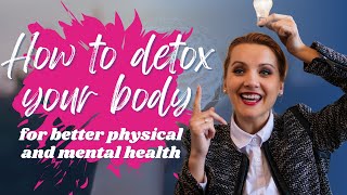 How to detox your body for better physical and mental health. What are its benefits?