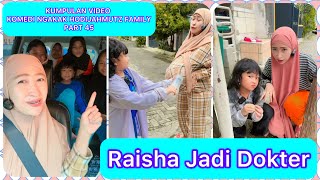 KUMPULAN VIDEO KOMEDI NGAKAK @HODIJAHMUTZFAMILY PART 45 | RAISHA JADI DOKTER