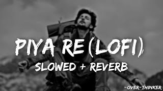 Piya Re❤️(Slowed+Reverb) | Darshan Raval |  New Song | Over-Thinker