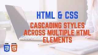 Cascading Styles Across Multiple HTML Elements