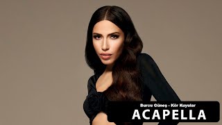 Burcu Güneş - Kör Kuyular Acapella ( Müziksiz Vokal ) + Şarkı Sözleri