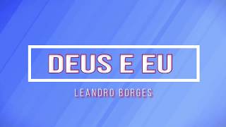 DEUS E EU | LEANDRO BORGES | CIFRA