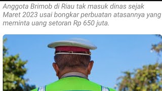 BONGKAR SETORAN 650JT KE ATASAN, ANGGOTA BRIMOB di RIAU TAK MASUK DINAS 3 BULAN