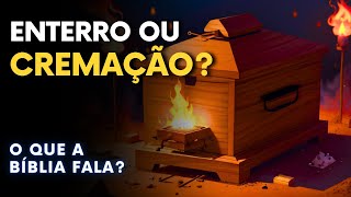 O QUE A BÍBLIA FALA SOBRE CREMAÇÃO?