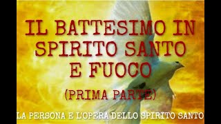 "Il battesimo in Spirito Santo e fuoco" (prima parte; Luca 3:16).