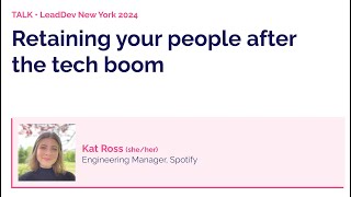 Retaining your people after the tech boom | Kat Ross | LeadDev New York 2024