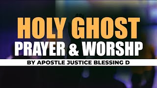 Holy Ghost Prayer & Worship || Apostle Justice Blessing D