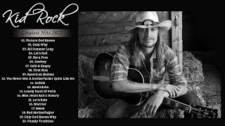 Kid Rock Greatest Hits - Best Of Kid Rock Full Album 2022 - Kid Rock Collection