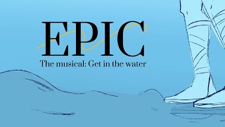 Get In The Water | EPIC: The Musical Animatic