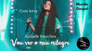 Vou Ver o Meu Milagre / Kailane Frauches / com letra