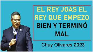 Chuy olivares 2023 - El Rey Joas El Rey Que Empezo Bien Y Terminó Mal