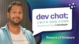 Dev Chat with Dan Conn: Beware of Malware