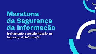 Maratona da Segurança da Informação - Treinamento e conscientização em SI