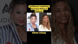 Unfiltered: Celebrities Revealed Without Makeup