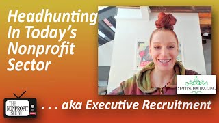 Headhunting In Today's Nonprofit Sector (aka Recruiting Executives)