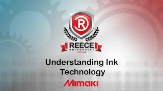 ReeceU - Mimaki - Understanding Ink Technology