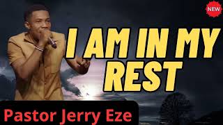 I AM IN MY REST!- JERRY EZE