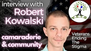 camaraderie & community with Robert Kowalski of V.E.T.S - because cannabis episode #41