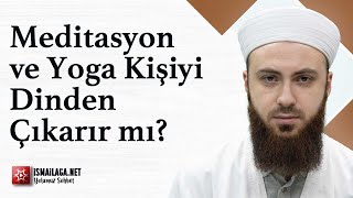 Meditasyon ve Yoga Kişiyi Dinden Çıkarır mı? - Abdülmecit Altaş Hoca Efendi @ismailaganet