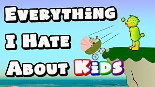 Everything I Hate About Kids