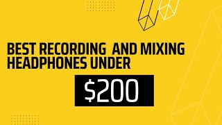 Best Recording and Mixing Headphones under 200$