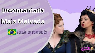 Desencantada - Mais Malvada ( Versão em Português ) | Cover PT.BR 🇧🇷