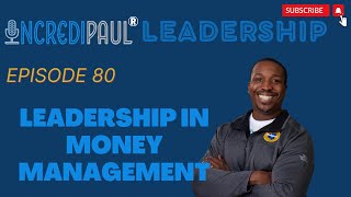 Ep 80: Money the Amplifier of Life, Leadership in Money Management w/ IncrediPaul