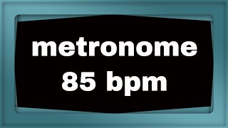 Metronome 85 bpm (beats per minute)