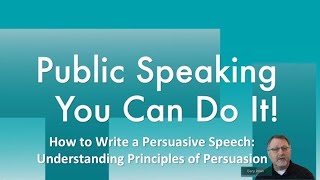 How to Write a Persuasive Speech Part One:  Understanding Principles of Persuasion