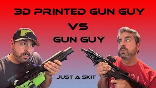 Gun Guy VS 3D Printed Gun Guy! This is just for fun... I consider myself both lol