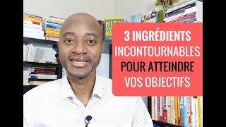 CDL#60 - 3 ingrédients incontournables pour atteindre vos objectifs