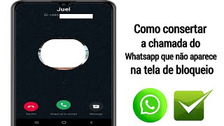 como consertar o problema de chamada do whatsapp não aparecendo na tela de bloqueio