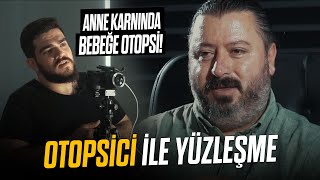 OTOPSİCİ ile YÜZLEŞME! (DOĞMAMIŞ BEBEĞE OTOPSİ!)