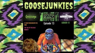 Goosejunkies: Episode 13: It Came From Beneath The Sink Vs Locker 13 Vs The Tale Of The Blue Monkey