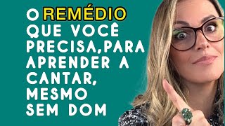 O REMÉDIO que você precisa, para aprender a cantar, mesmo sem ter Dom.